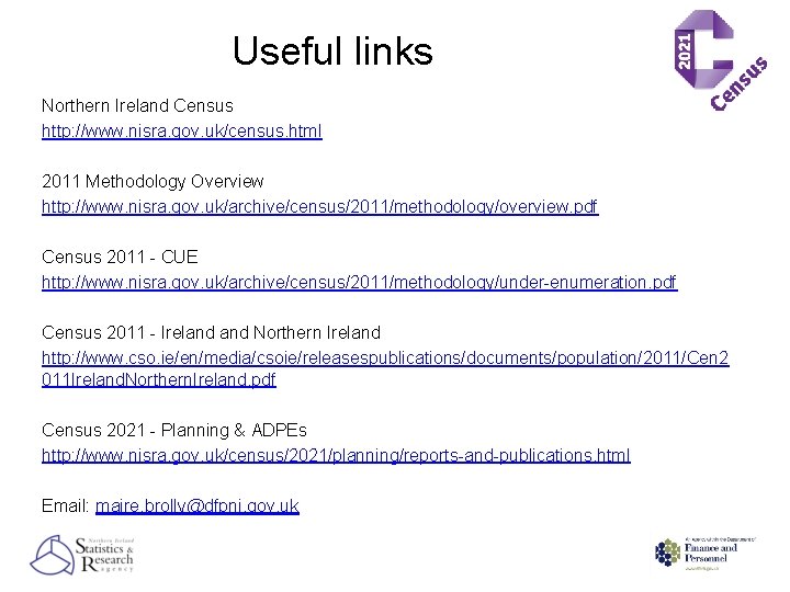 Useful links Northern Ireland Census http: //www. nisra. gov. uk/census. html 2011 Methodology Overview