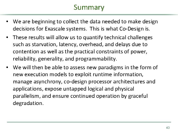 Summary • We are beginning to collect the data needed to make design decisions