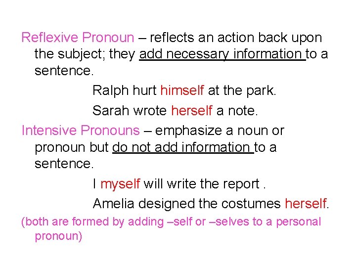 Reflexive Pronoun – reflects an action back upon the subject; they add necessary information