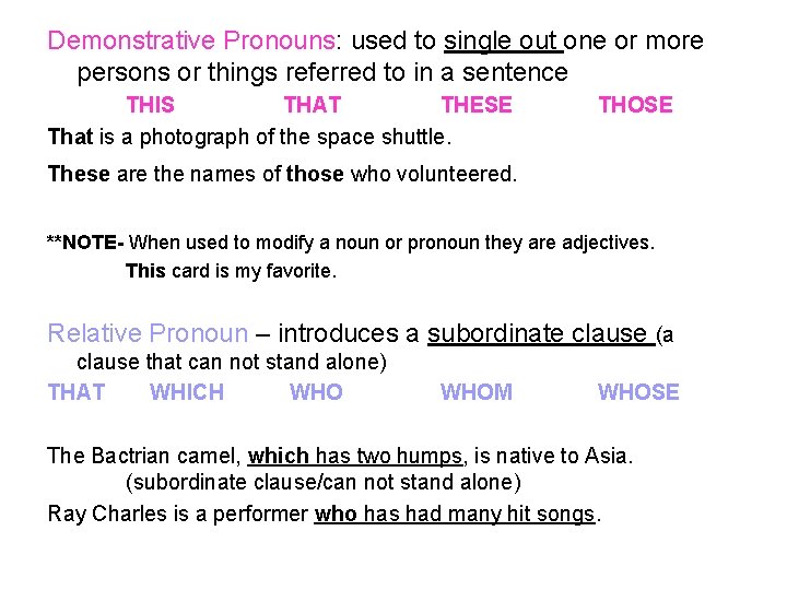 Demonstrative Pronouns: used to single out one or more persons or things referred to