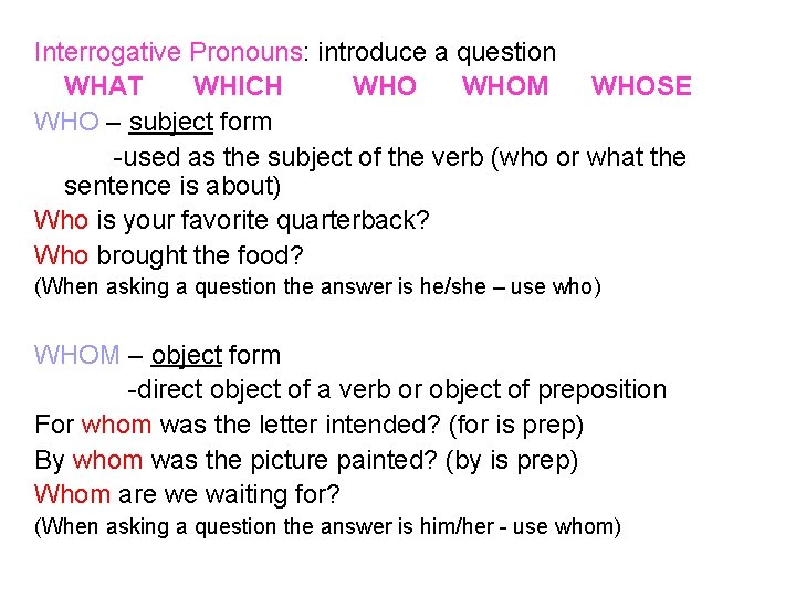 Interrogative Pronouns: introduce a question WHAT WHICH WHOM WHOSE WHO – subject form -used