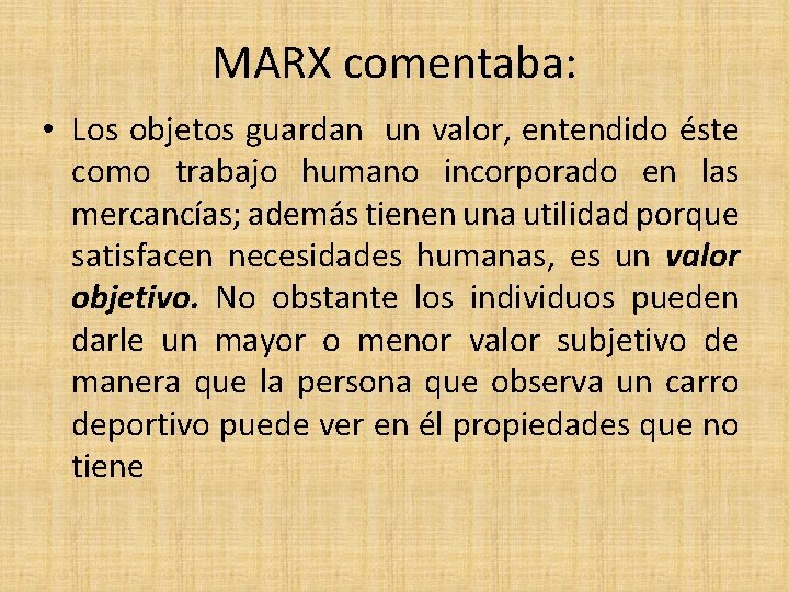 MARX comentaba: • Los objetos guardan un valor, entendido éste como trabajo humano incorporado