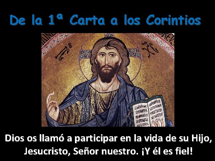 De la 1ª Carta a los Corintios Dios os llamó a participar en la