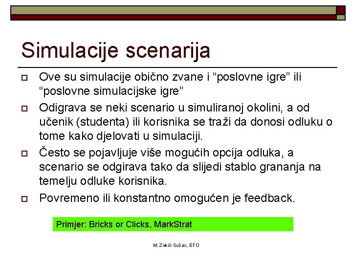 Simulacije scenarija o o Ove su simulacije obično zvane i “poslovne igre” ili “poslovne