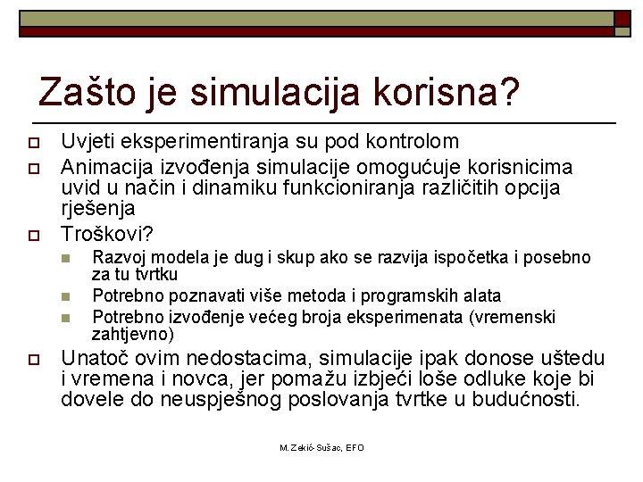 Zašto je simulacija korisna? o o o Uvjeti eksperimentiranja su pod kontrolom Animacija izvođenja