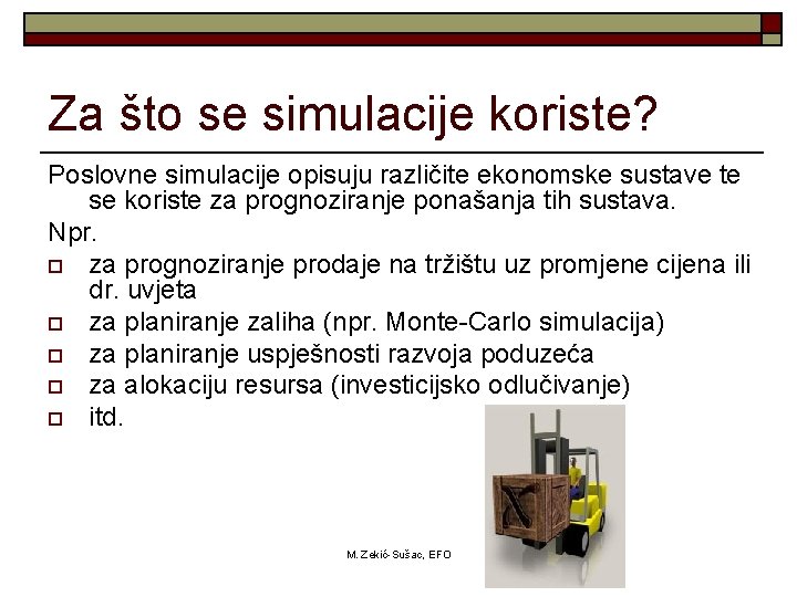 Za što se simulacije koriste? Poslovne simulacije opisuju različite ekonomske sustave te se koriste