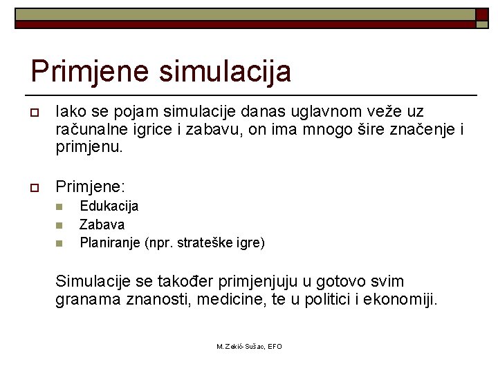 Primjene simulacija o Iako se pojam simulacije danas uglavnom veže uz računalne igrice i