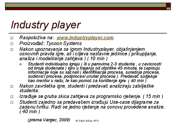 Industry player o o o Raspoloživa na: www. industryplayer. com Proizvođač: Tycoon Systems Nakon
