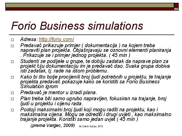 Forio Business simulations o o o o Adresa: http: //forio. com/ Predavač prikazuje primjer