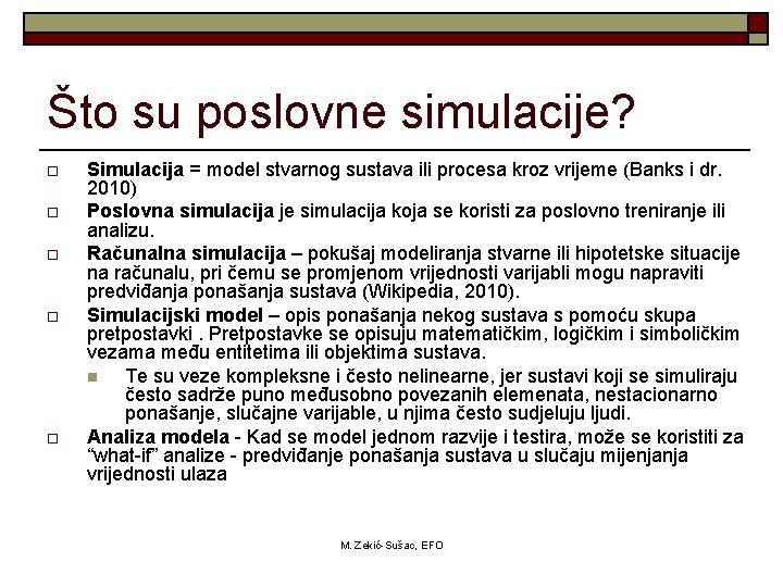Što su poslovne simulacije? o o o Simulacija = model stvarnog sustava ili procesa