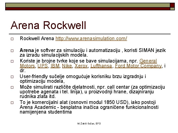 Arena Rockwell o Rockwell Arena http: //www. arenasimulation. com/ o Arena je softver za