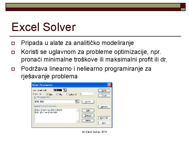 Excel Solver o o o Pripada u alate za analitičko modeliranje Koristi se uglavnom