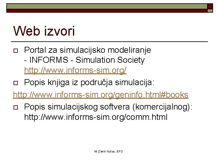 Web izvori Portal za simulacijsko modeliranje - INFORMS - Simulation Society http: //www. informs-sim.