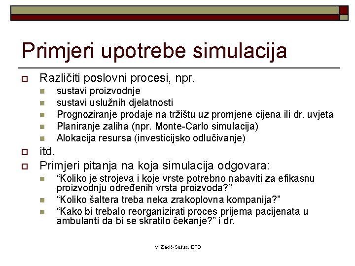 Primjeri upotrebe simulacija o Različiti poslovni procesi, npr. n n n o o sustavi