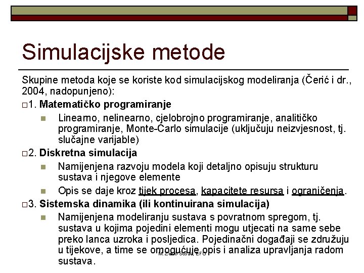 Simulacijske metode Skupine metoda koje se koriste kod simulacijskog modeliranja (Čerić i dr. ,