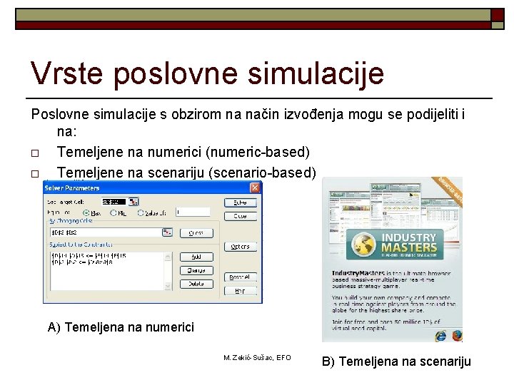 Vrste poslovne simulacije Poslovne simulacije s obzirom na način izvođenja mogu se podijeliti i