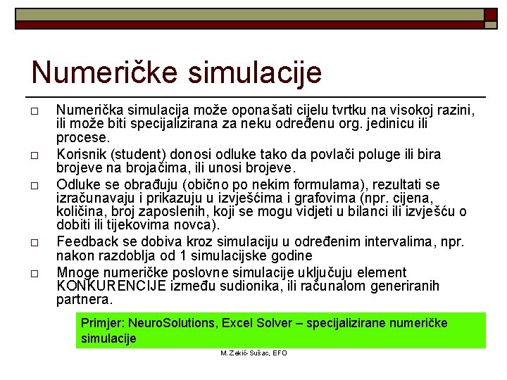 Numeričke simulacije o o o Numerička simulacija može oponašati cijelu tvrtku na visokoj razini,