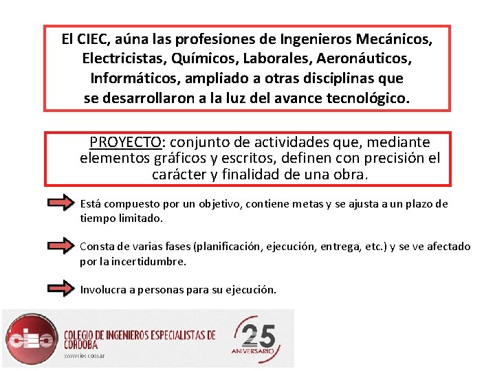 El CIEC, aúna las profesiones de Ingenieros Mecánicos, Electricistas, Químicos, Laborales, Aeronáuticos, Informáticos, ampliado