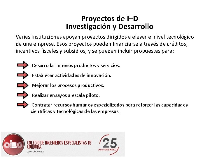 Proyectos de I+D Investigación y Desarrollo Varias Instituciones apoyan proyectos dirigidos a elevar el