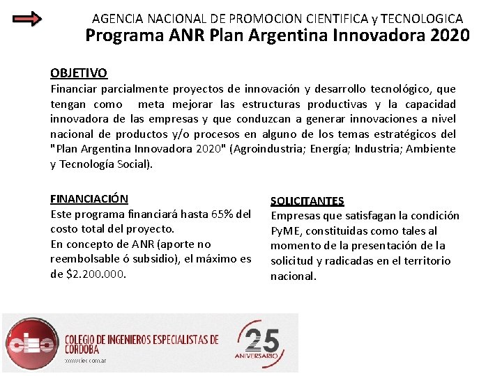 AGENCIA NACIONAL DE PROMOCION CIENTIFICA y TECNOLOGICA Programa ANR Plan Argentina Innovadora 2020 OBJETIVO