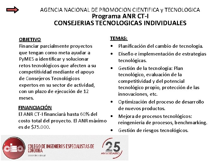 AGENCIA NACIONAL DE PROMOCION CIENTIFICA y TECNOLOGICA Programa ANR CT-I CONSEJERIAS TECNOLOGICAS INDIVIDUALES TEMAS: