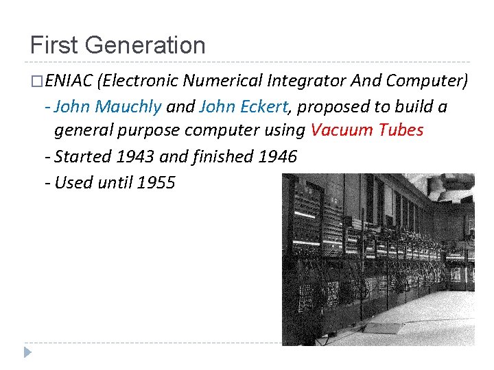 First Generation �ENIAC (Electronic Numerical Integrator And Computer) - John Mauchly and John Eckert,