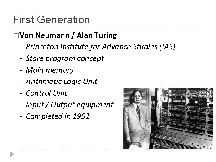 First Generation �Von Neumann / Alan Turing - Princeton Institute for Advance Studies (IAS)