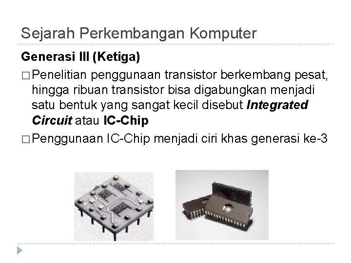 Sejarah Perkembangan Komputer Generasi III (Ketiga) � Penelitian penggunaan transistor berkembang pesat, hingga ribuan