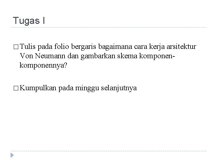 Tugas I � Tulis pada folio bergaris bagaimana cara kerja arsitektur Von Neumann dan