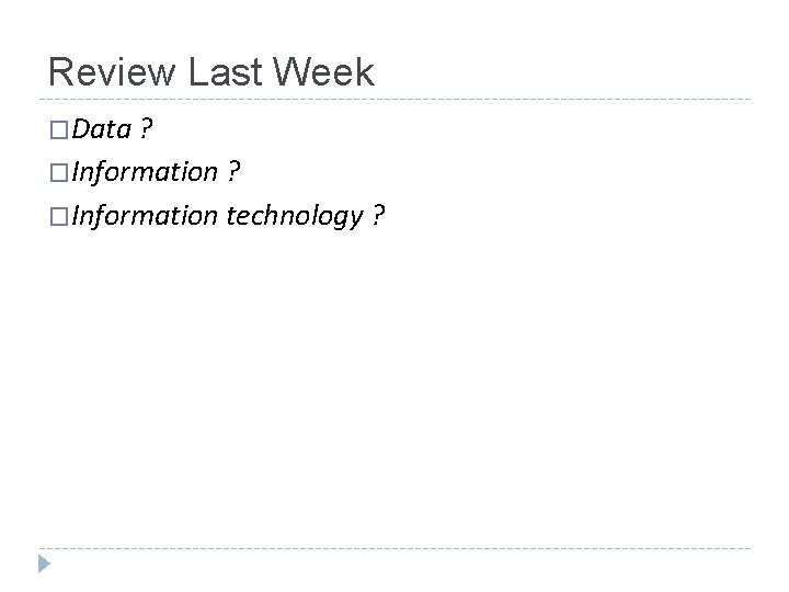 Review Last Week �Data ? �Information technology ? 