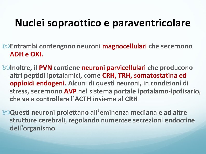 Nuclei sopraottico e paraventricolare Entrambi contengono neuroni magnocellulari che secernono ADH e OXI. Inoltre,