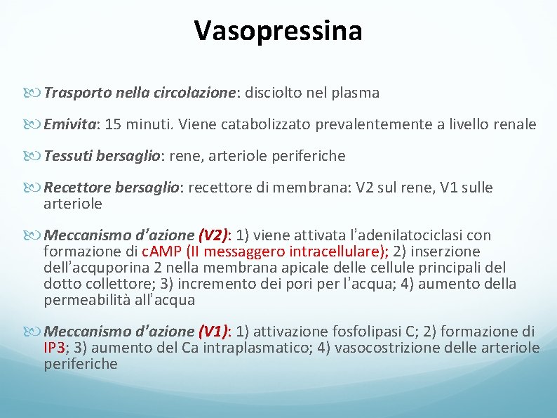 Vasopressina Trasporto nella circolazione: disciolto nel plasma Emivita: 15 minuti. Viene catabolizzato prevalentemente a