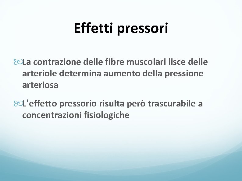 Effetti pressori La contrazione delle fibre muscolari lisce delle arteriole determina aumento della pressione