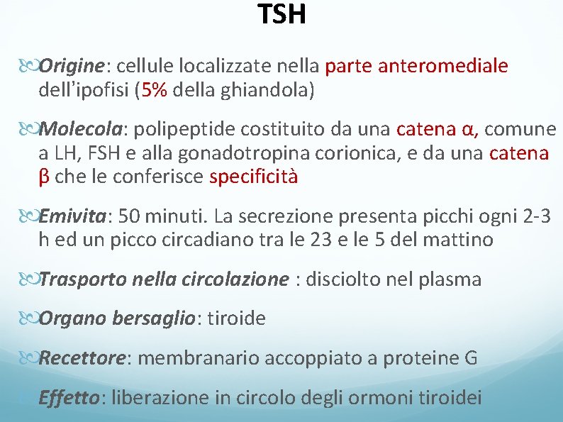 TSH Origine: cellule localizzate nella parte anteromediale dell’ipofisi (5% della ghiandola) Molecola: polipeptide costituito