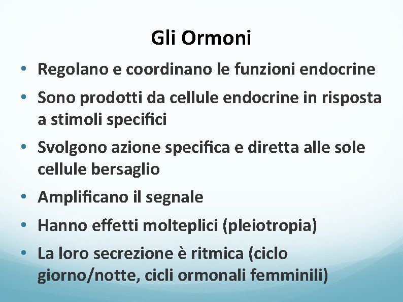 Gli Ormoni • Regolano e coordinano le funzioni endocrine • Sono prodotti da cellule