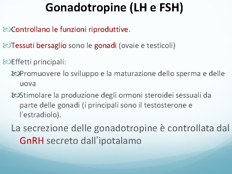 Gonadotropine (LH e FSH) Controllano le funzioni riproduttive. Tessuti bersaglio sono le gonadi (ovaie