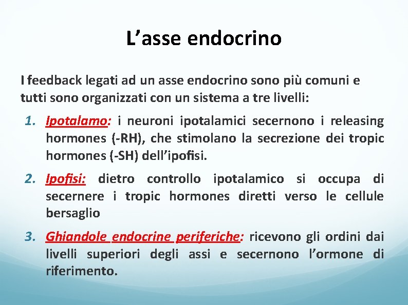 L’asse endocrino I feedback legati ad un asse endocrino sono più comuni e tutti