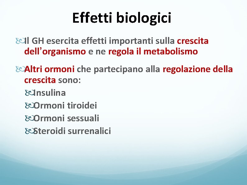 Effetti biologici Il GH esercita effetti importanti sulla crescita dell’organismo e ne regola il