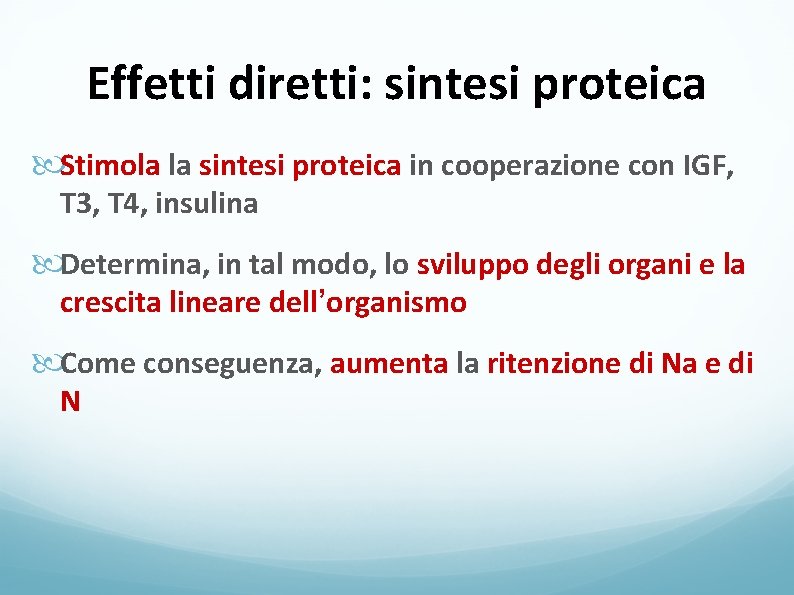 Effetti diretti: sintesi proteica Stimola la sintesi proteica in cooperazione con IGF, T 3,