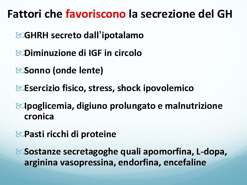 Fattori che favoriscono la secrezione del GH GHRH secreto dall’ipotalamo Diminuzione di IGF in