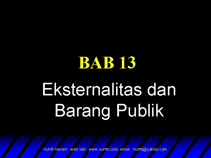 BAB 13 Eksternalitas dan Barang Publik nuhfil hanani : web site : www. nuhfil.