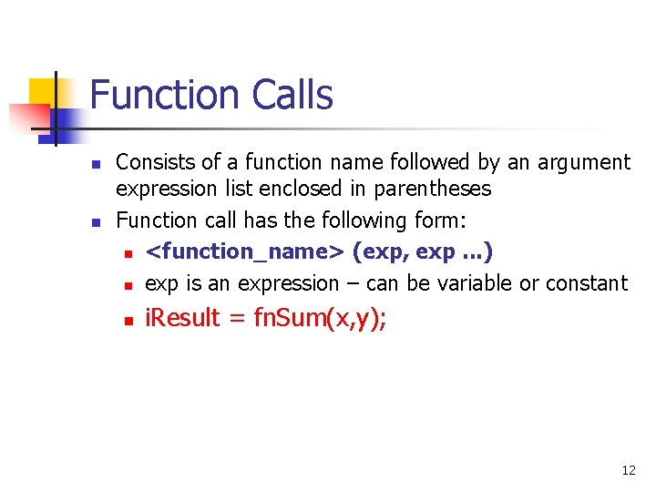 Function Calls n n Consists of a function name followed by an argument expression