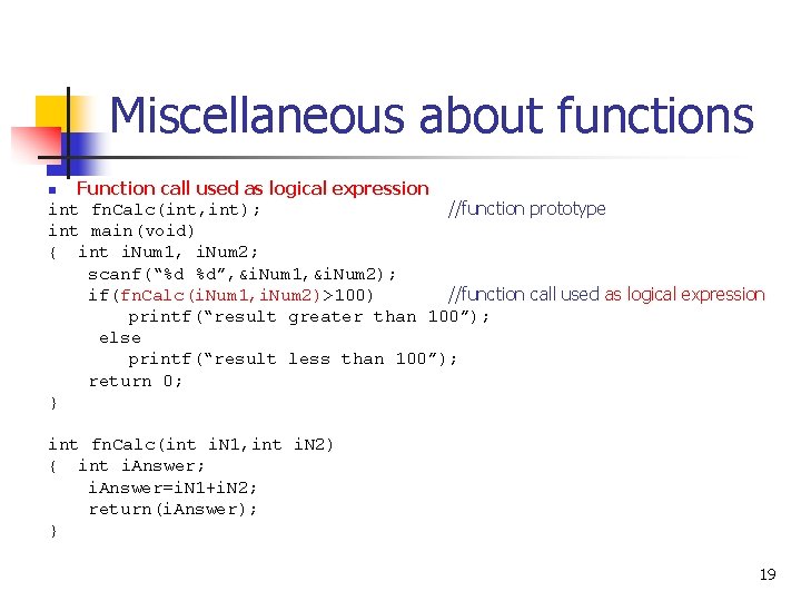 Miscellaneous about functions Function call used as logical expression int fn. Calc(int, int); //function