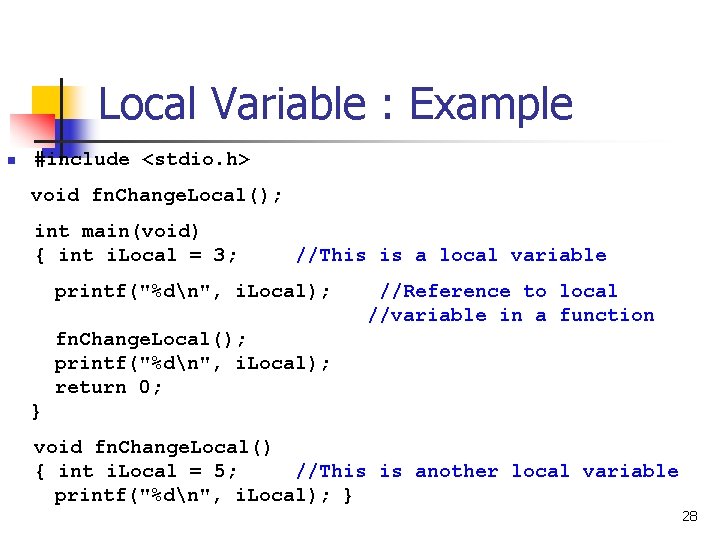 Local Variable : Example n #include <stdio. h> void fn. Change. Local(); int main(void)