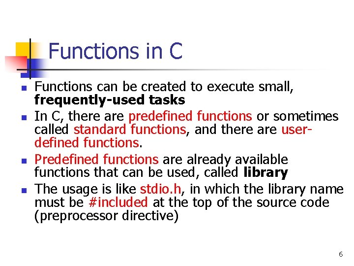 Functions in C n n Functions can be created to execute small, frequently-used tasks
