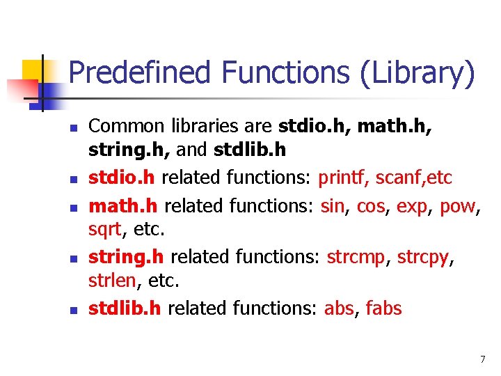 Predefined Functions (Library) n n n Common libraries are stdio. h, math. h, string.