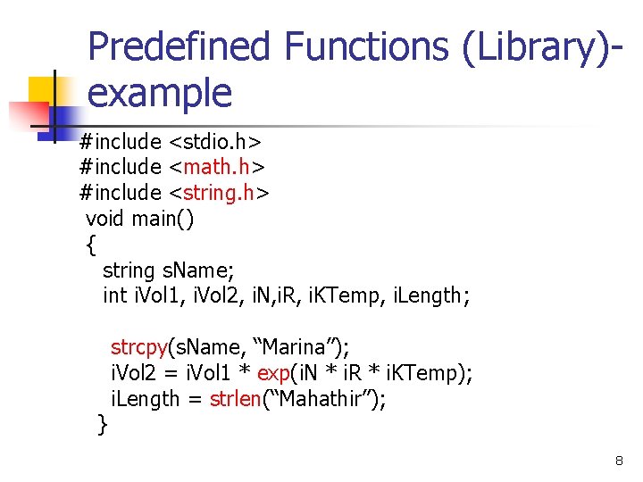 Predefined Functions (Library)example #include <stdio. h> #include <math. h> #include <string. h> void main()