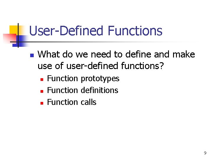 User-Defined Functions n What do we need to define and make use of user-defined