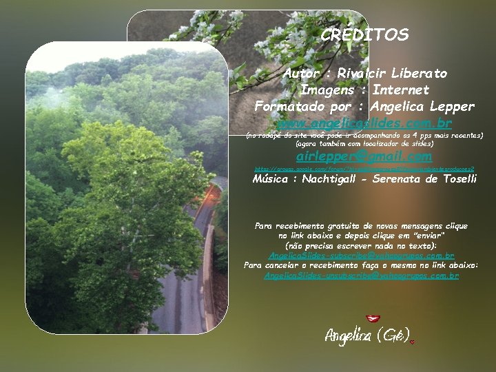 CRÉDITOS Autor : Rivalcir Liberato Imagens : Internet Formatado por : Angelica Lepper www.