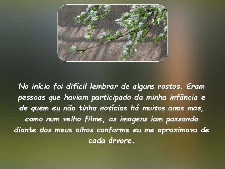 No início foi difícil lembrar de alguns rostos. Eram pessoas que haviam participado da